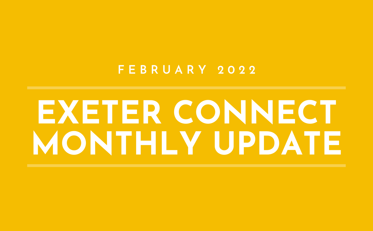 White text on a yellow background which reads 'February 2022 Exeter Connect Monthly Update'