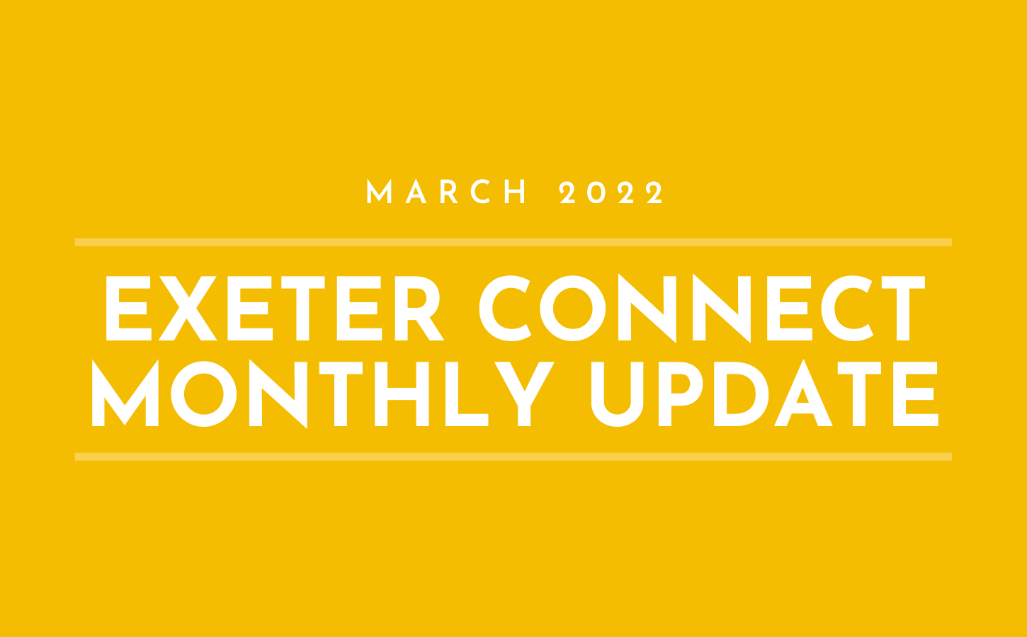 White text on a yellow background which reads 'March 2022 Exeter Connect Monthly Update'
